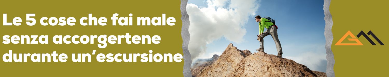 Le 5 cose che fai male senza accorgertene durante un’escursione