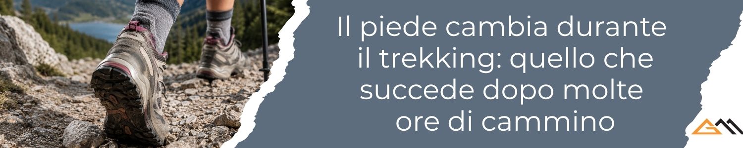 Il piede cambia durante il trekking: quello che succede dopo molte ore di cammino