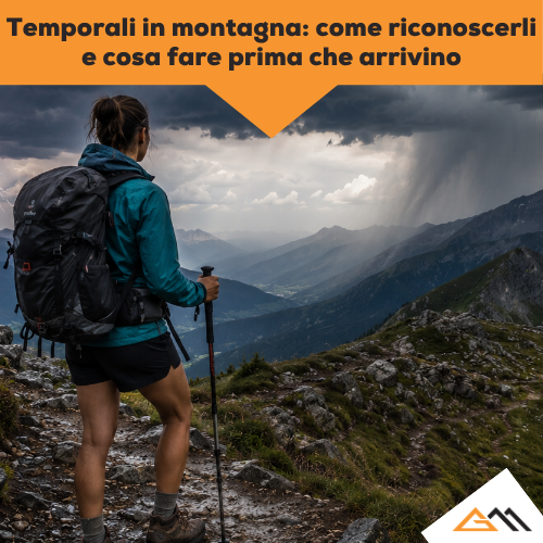 Temporali in montagna: come riconoscerli e cosa fare prima che arrivino