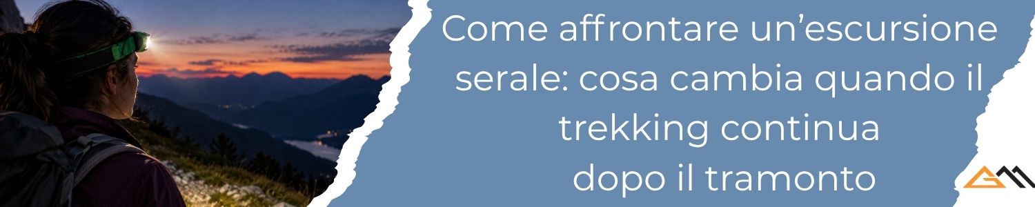 Come affrontare un’escursione serale: cosa cambia quando il trekking continua dopo il tramonto