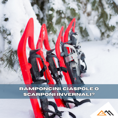 ramponcini ciaspole o scarponi invernali