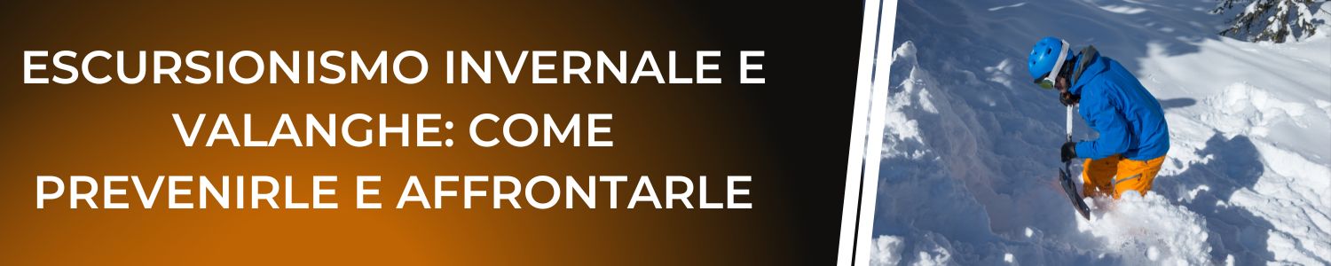 Escursionismo invernale e valanghe: come prevenirle e affrontarle